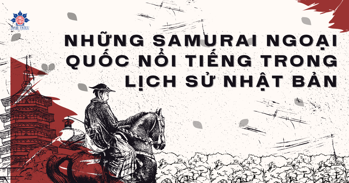 Những Samurai Ngoại Quốc Nổi Tiếng Trong Lịch Sử Nhật Bản