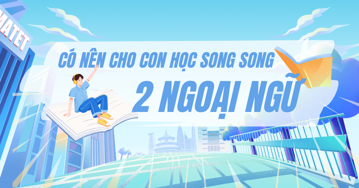 Có Nên Cho Con Học Song Song Hai Ngoại Ngữ Từ Cấp 1-2